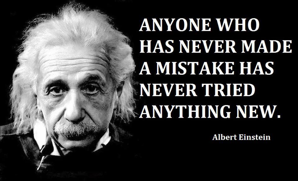 Anyone who has never made a mistake has never tried anything new.