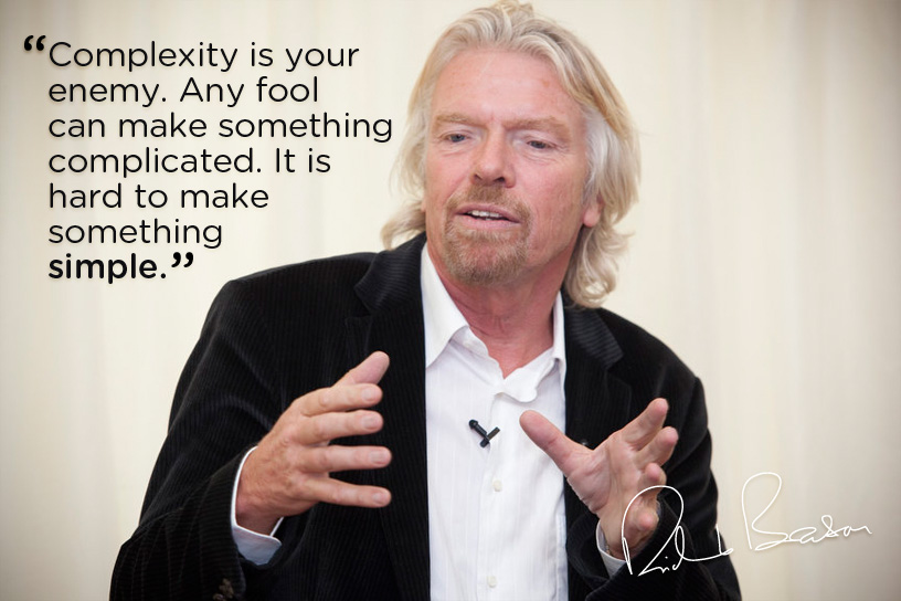 Richard Branson quote: Complexity is your enemy. Any fool can make something complicated, it is hard to make something simple! Unhyping Online Marketing