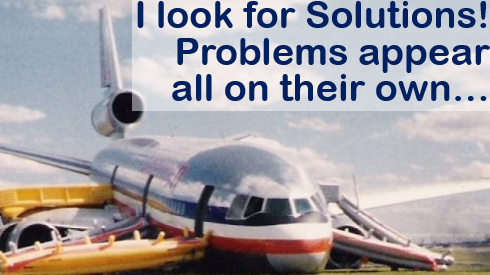 I look for Solutions! Problems appear all on their own...
