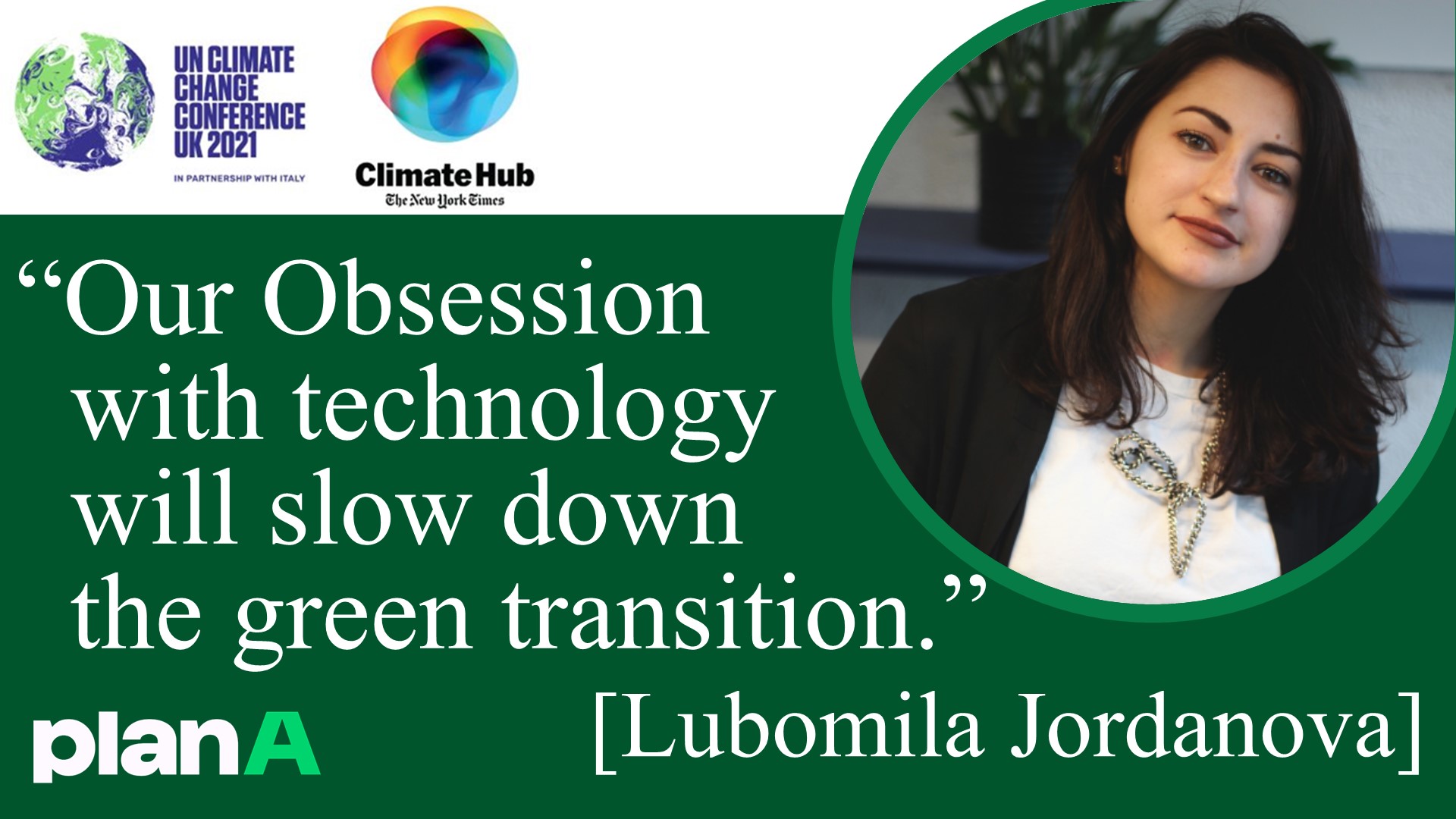 Our Obsession with technology will slow down the green transition. [Lubomila Jordanova]
