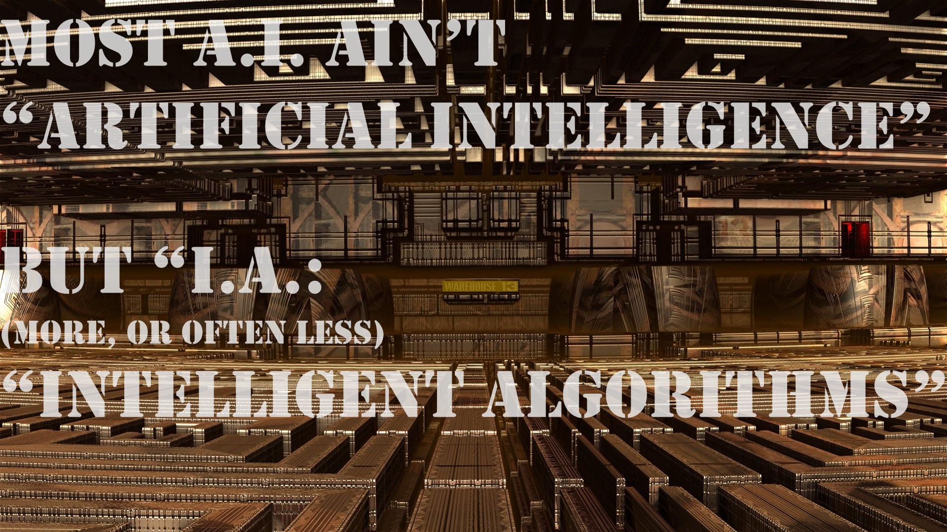 Most A.I. ain't Artificial Intelligence, but I.A.: (more, or often less) Intelligent Algorithms