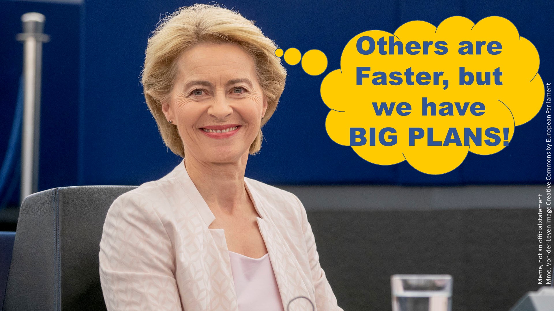 Others are faster. But we have BIG PLANS. Ursula von der Leyen Meme